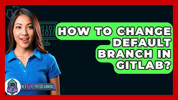 How To Change Default Branch In GitLab? - Next LVL Programming