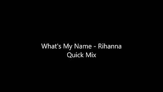 What's My Name   Rihanna Quick Mix