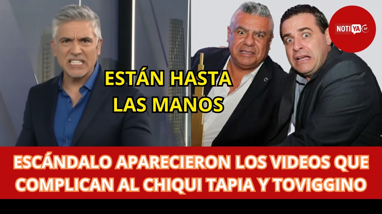 ESCÁNDALO APARECIERON LOS VIDEOS QUE COMPLICAN AL CHIQUI TAPIA Y TOVIGGINO