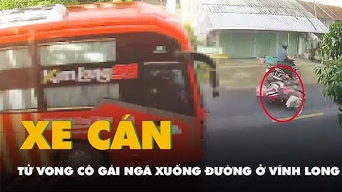 Trích xuất camera vụ cô gái ngã xuống đường bị xe khách cán tử vong ở Vĩnh Long