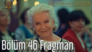 İstanbullu Gelin 46. Bölüm Fragman