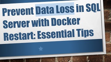Prevent Data Loss in SQL Server with Docker Restart: Essential Tips