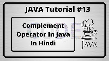 #13:- Complement Operator In Java In Hindi | Java Tutorial In Hindi
