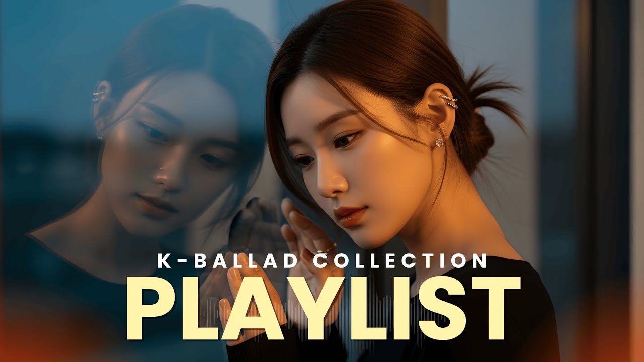 [𝐊-𝐁𝐚𝐥𝐥𝐚𝐝 𝐏𝐥𝐚𝐲𝐥𝐢𝐬𝐭] 그리움이 스며드는 감성 발라드 모음｜𝐊-𝐁𝐚𝐥𝐥𝐚𝐝 𝐂𝐨𝐥𝐥𝐞𝐜𝐭𝐢𝐨𝐧