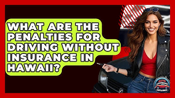 What Are The Penalties For Driving Without Insurance In Hawaii? - Auto Coverage Explained