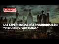 Explorando lo sobrenatural: &quot;Vi muchos fantasmas&quot;