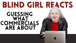 Blind Girl Reacts: Guessing What Commercials Are With No Vision