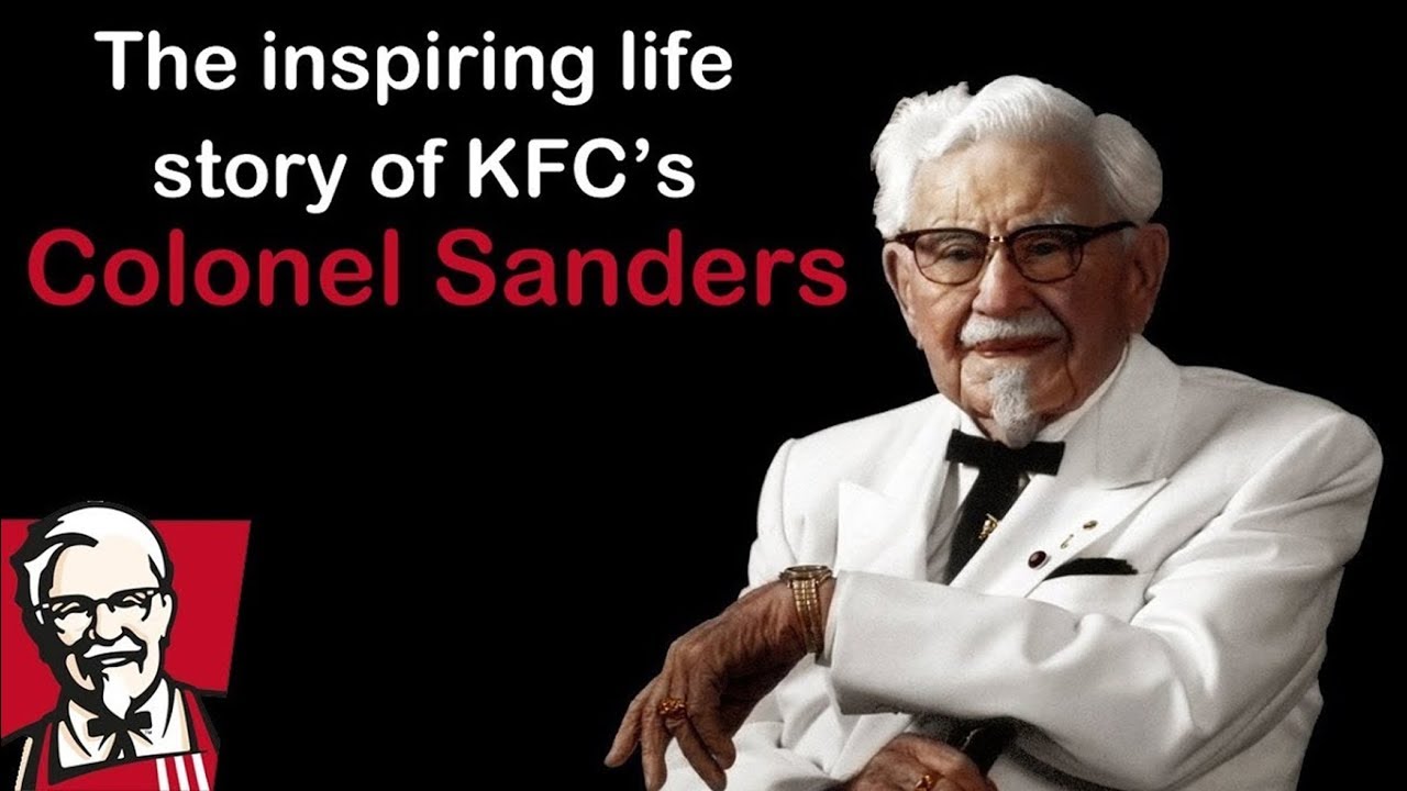 The Inspiring Life Story Of Kfc’S Colonel Sanders – ZAUCXC