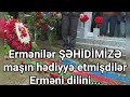 Ermənilər ŞƏHİDİMİZƏ maşın hədiyyə etmişdilər: Erməni dilini...