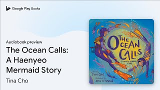 The Ocean Calls: A Haenyeo Mermaid Story by Tina Cho · Audiobook preview