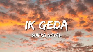Shipra Goyal - Ik Geda (Lyrics) Thumb