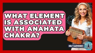 What Element Is Associated With Anahata Chakra? - Holy Harmonies