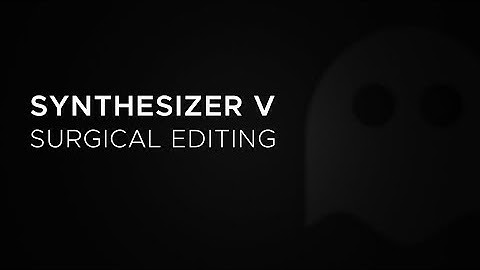 Synthesizer V - Surgical Editing