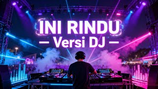 INI RINDU VERSI DJ PUL BAS