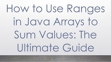 How to Use Ranges in Java Arrays to Sum Values: The Ultimate Guide
