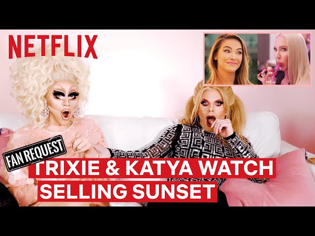 Drag Queens Trixie Mattel u0026 Katya React to Selling Sunset | I Like to Watch | Netflix class=