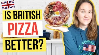 7 Ways British & American PIZZA is Very Different