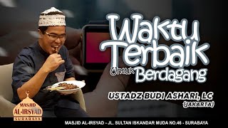 Waktu Terbaik untuk Berdagang - Ust. Budi Ashari, Lc