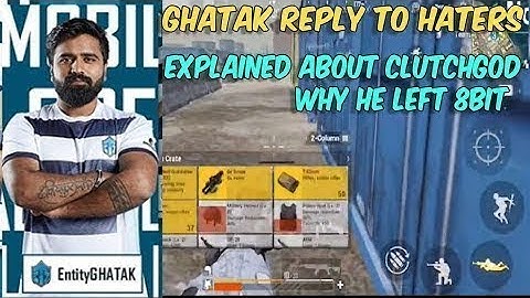GHATAK EXPLAINED ABOUT CLUTCHGOD WHY HE LEFT 8BIT II REPLY TO HATERS II G T C
