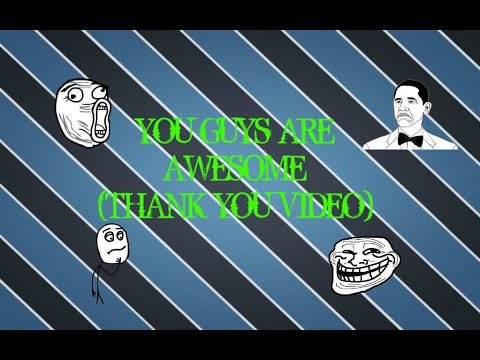 YOU GUYS ARE AWESOME (THANK YOU VIDEO) - YouTube