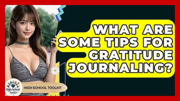 What Are Some Tips For Gratitude Journaling? - High School Toolkit