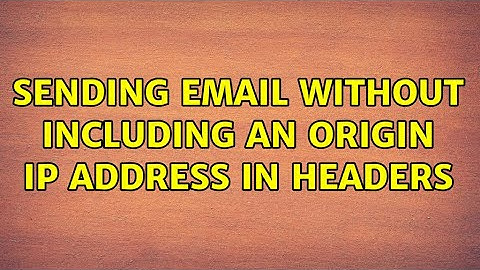 Sending email without including an origin IP address in headers (3 Solutions!!)