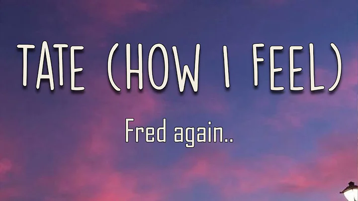 Fred again.. - Tate (How I Feel) (Lyrics) | And yo...