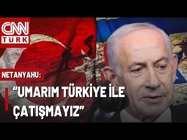 SON DAKİKA🚨Netanyahu'dan Yeni Açıklama: "Umarım Türkiye İle Çatışmayız"