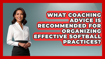 What Coaching Advice Is Recommended for Organizing Effective Softball Practices?