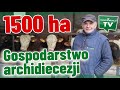 Gospodarstwo archidiecezji 1500 ha maszyny z grnej pki i obora wybudowana wasnymi siami