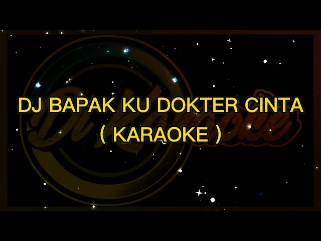 DJ BAPAK KU DOKTER CINTA ( KARAOKE ) class=