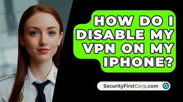 How Do I Disable My VPN On My IPHONE? - SecurityFirstCorp.com