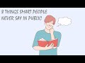 8 Things Smart People Never Say In Public