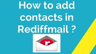 How to add contacts in Rediffmail ?