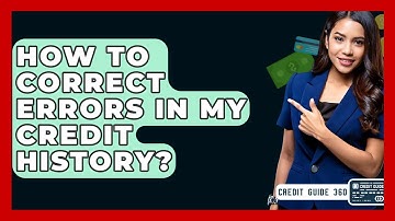 How To Correct Errors In My Credit History? - CreditGuide360.com