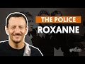 Roxanne - The Police (aula de baixo)