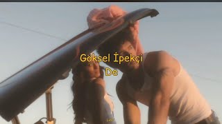 Göksel İpekçi ~ De (Sözleri)