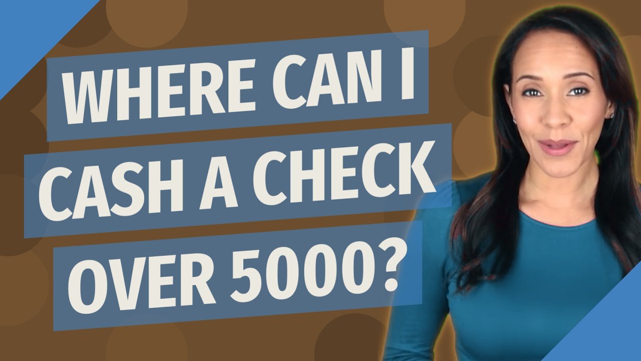 Where Can You Cash A Check Over 5000