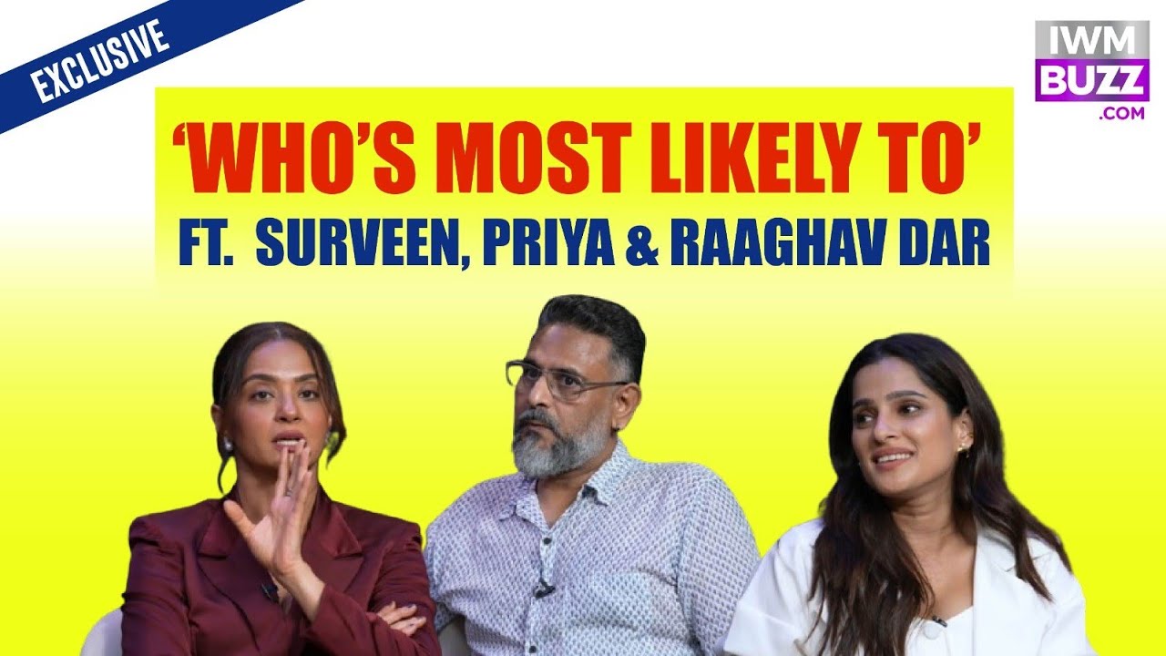 Who’s Most Likely To? | Surveen, Priya & Raaghav in Their Funniest Avatar!
