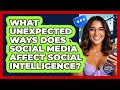 What Unexpected Ways Does Social Media Affect Social Intelligence? - Social Success Club