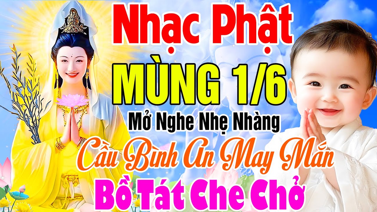 Nhạc Phật - LK Nhạc Phật Hay Nhất 2025 #NHẠC MÙNG 1/6 - CẦU BÌNH AN TÀI LỘC MAY MẮN #BỒ TÁT CHE CHỞ