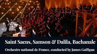 Orchestre national de France, conducted by James Gaffigan  - Saint Saens, Samson & Dalila, Bachanale