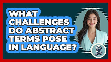 What Challenges Do Abstract Terms Pose In Language? - Philosophy Beyond