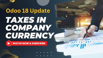 Taxes In Company Currency | Odoo18 | New Feature | Odoo