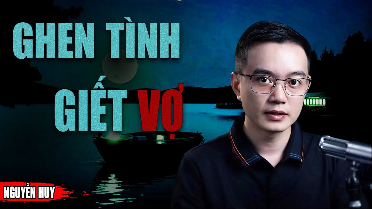 GHEN TÌNH GIẾT VỢ - Truyện Ma Tuyển Chọn Mới Nhất MC NGUYỄN HUY Diễn Đọc