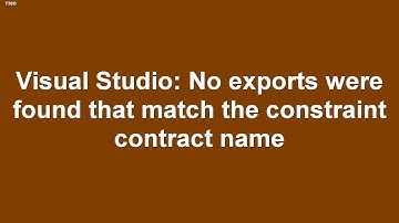Visual Studio No exports were found that match the constraint contract name
