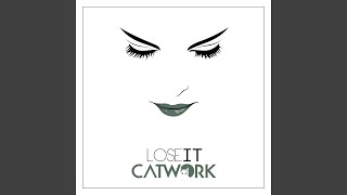 Lose It - Catwork