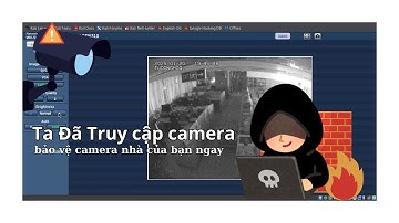 Cách hacker xâm nhập camera giám sát chỉ trong vài phút!