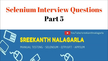 Selenium Interview Questions and Answer Part 5 By Sreekanth Nalagarla
