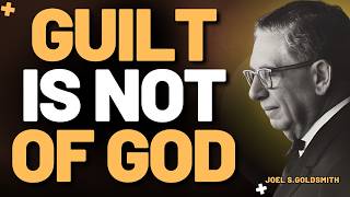 JOEL S.GOLDSMITH: The TRUTH ABOUT GUILT — Why the CHRIST KNOWS NO PAST